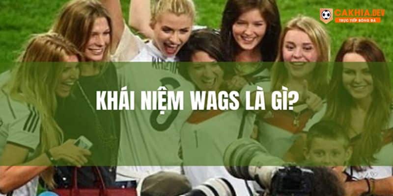 Wags Là Gì? Top 3 Nàng Wags Nổi Tiếng Nhất Hiện Nay