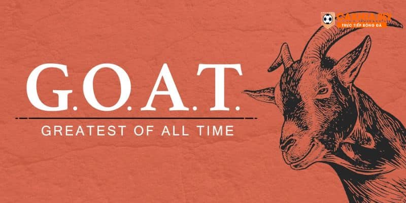 Giải Thích GOAT Có Nghĩa Là Gì Trong Bóng Đá Thể Thao