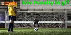 Kèo Penalty được khán giả cực kỳ yêu thích