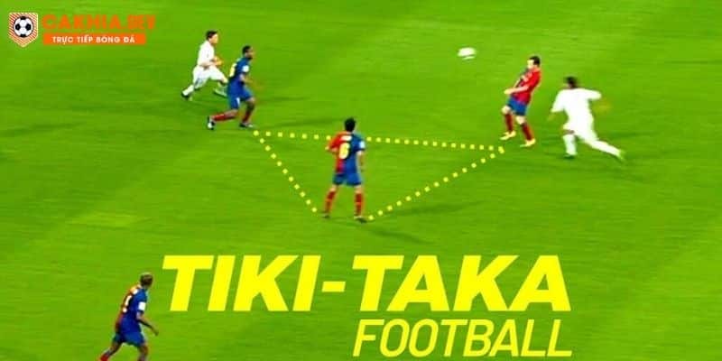 Tiki Taka là gì? Một chiến thuật vận hành đội hình chơi bóng nhanh, linh hoạt