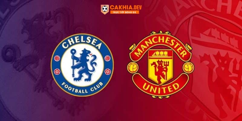 Soi kèo Chelsea vs Manchester United 5/4 vòng 31 Premier League